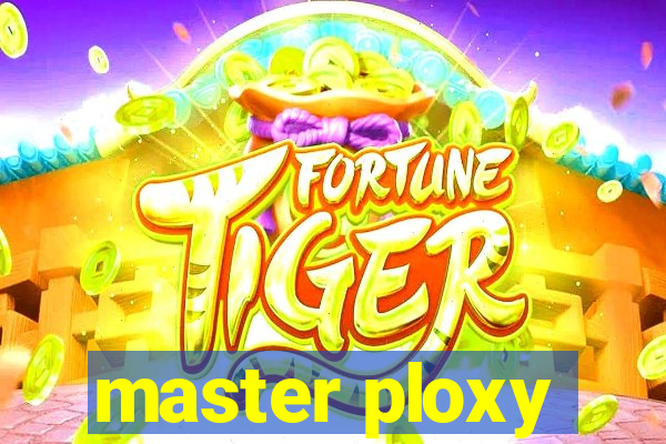 master ploxy